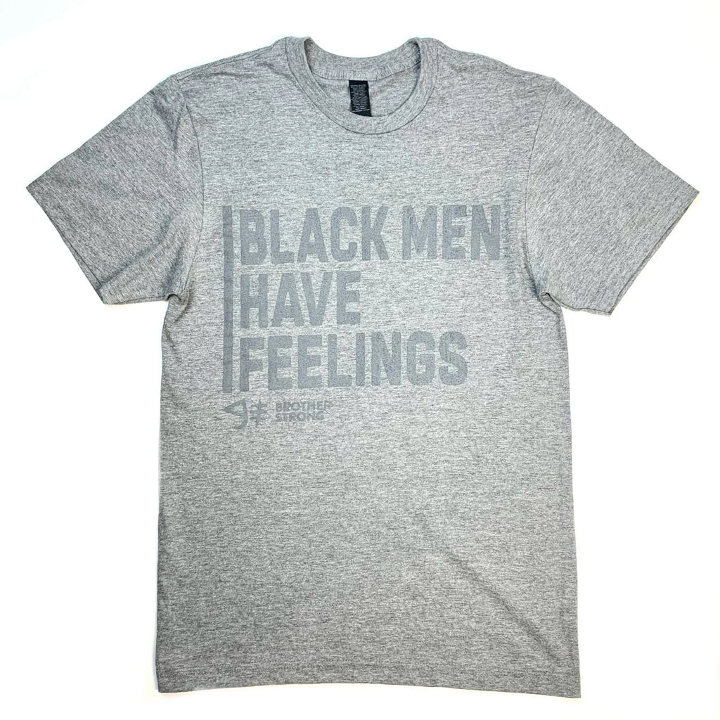 Black Men Have Feeling Gray on Gray T-shirt