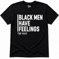 Black Men Have Feelings Signature Tee • Black