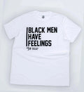 Black Men Have Feelings - White Tee